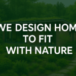 we design home to fit with nature​